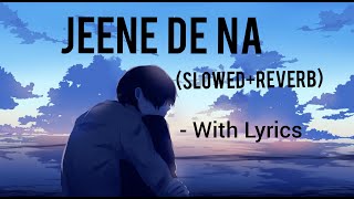 Jeene De Na -(Slowed Reverb) | With Lyrics | Untouchables | Raj Barman | Harish Sagne