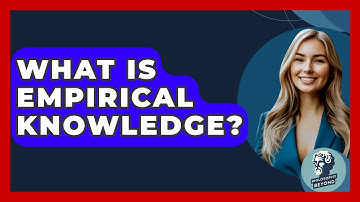 What Is Empirical Knowledge? - Philosophy Beyond