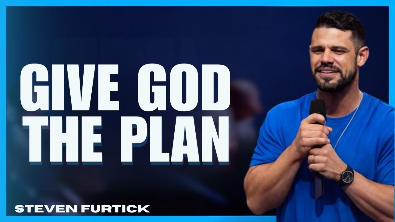 Give God the Plan | Pastor Steven Furtick