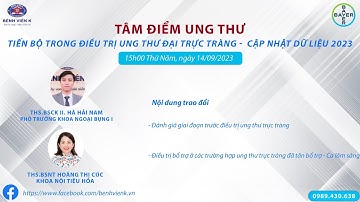 "Tiến bộ trong điều trị ung thư đại trực tràng -  Cập nhật dữ liệu 2023"