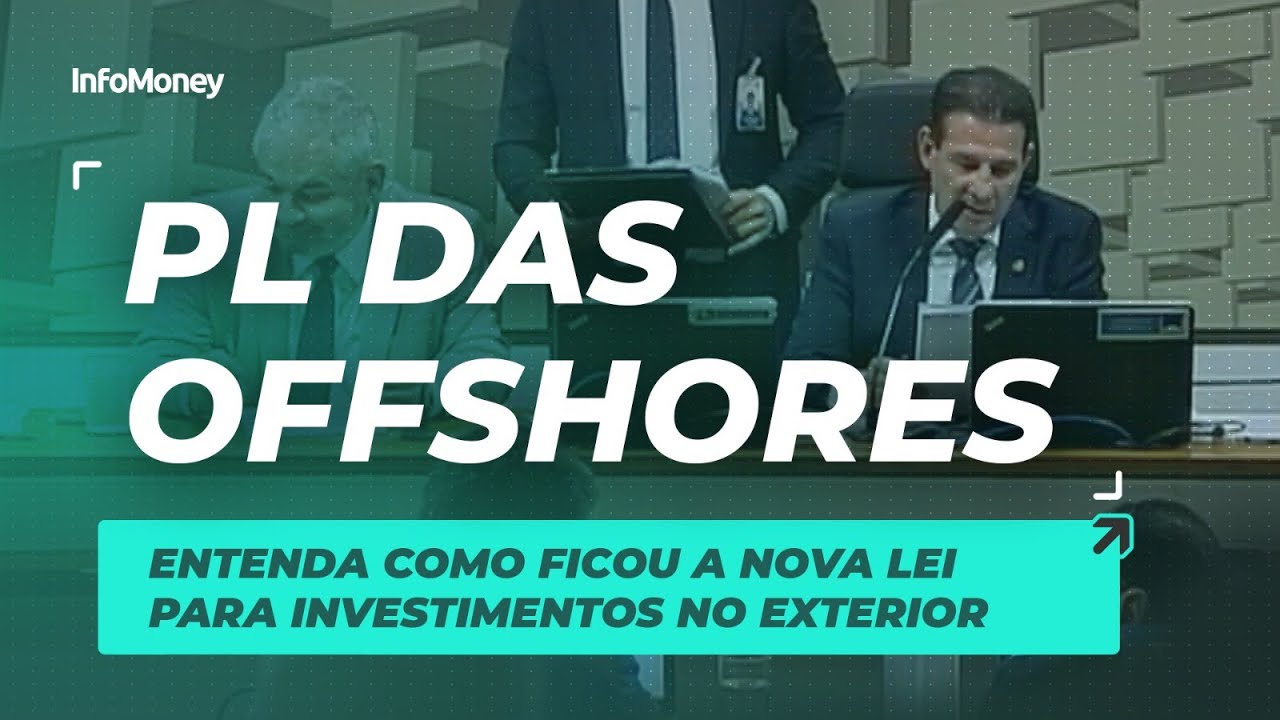 PL das Offshores: entenda como ficou a nova lei para investimentos no exterior