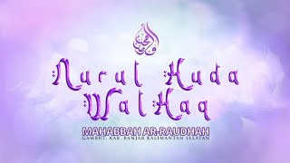 Nurul Huda Wal Haq - Mahabbah Ar-Raudhah Gambut