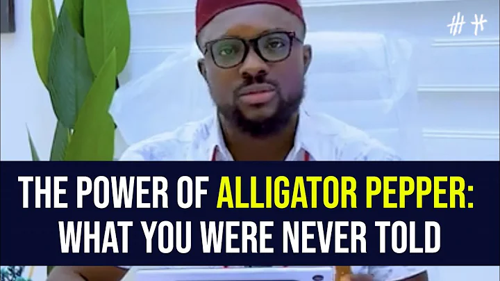 The Power Of Alligator Pepper: What you were never told