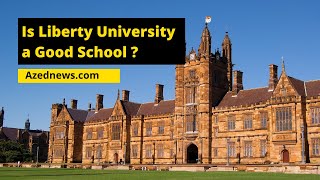 Is Liberty University a Good School? Full Guide