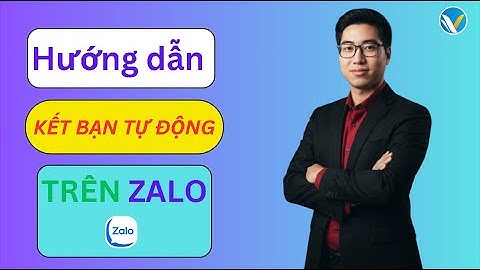 Hướng Dẫn Tự Động Kết Bạn Trên Zalo | Phần Mềm Kết Bạn Zalo Hàng Loạt