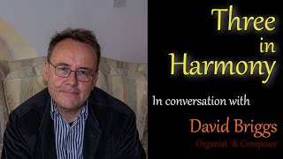 Three in Harmony | Episode 11 | David Briggs: In conversation