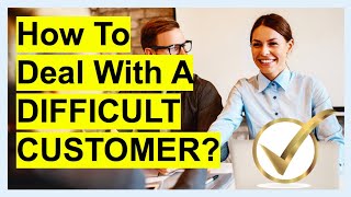 INTERVIEW SKILLS : How Would You Deal With A DIFFICULT CUSTOMER? Interview Question \& ANSWER!