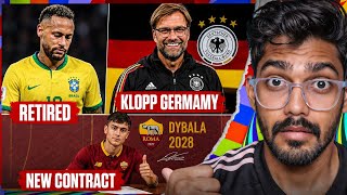Neymar retired I am sad RANT, Klopp to Germany, Dybala new contract