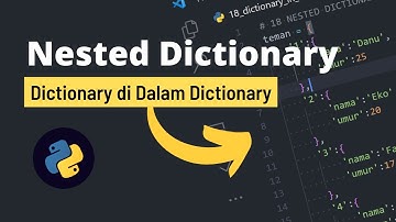PART 20 - DICTIONARY DI DALAM DICTIONARY | NESTED DICTIONARY DI PYTHON