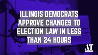 Illinois Democrats Approve Changes to Election Law in Less Than 24 Hours