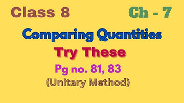 CH 7 | CLASS 8 | COMPARING QUANTITIES | TRY THESE Pg. 81 & 83 |