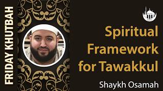 Spiritual Framework for Tawakkul | Khutbah By Shaykh Osamah