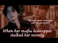 jk ff | When your mafia kidnapper stalked you secretly jungkook ff bts ff