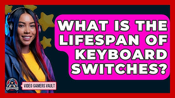 What Is The Lifespan Of Keyboard Switches? - Video Gamers Vault