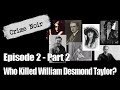 Who Killed William Desmond Taylor? - Pt 2