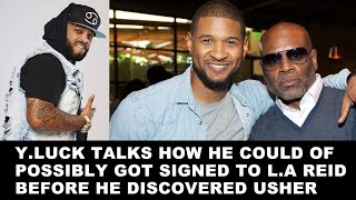 Y.Luck talks how he could of possibly got signed to L.A Reid before he discovered Usher...
