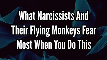 What Narcissists and Their Flying Monkeys Fear Most When You Do This