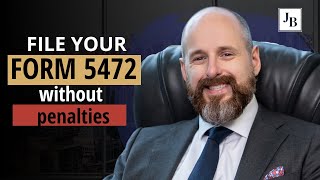 How to file your Form 5472 for your Single Member LLC—Without Penalties
