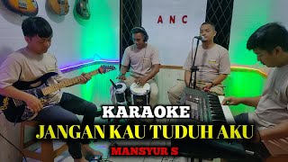 JANGAN KAU TUDUH AKU KARAOKE MANSYUR S NADA COWOK