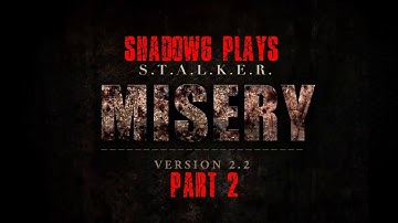 Shadow6 Plays S.T.A.L.K.E.R. Misery Mod 2.2 Part 2