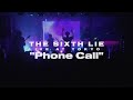 【LIVE VIDEO】THE SIXTH LIE - Phone Call