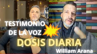 WILLIAM ARANA DOSIS DIARIA  TESTIMONIO DE LA VOZ DE LAS DOSIS  DIARIA Diaria