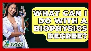 What Can I Do With a Biophysics Degree? - Biology For Everyone