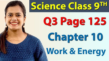 Q 3 - Page 125 - Chapter 10 - Work & Energy - Science Class 9- 2024-25