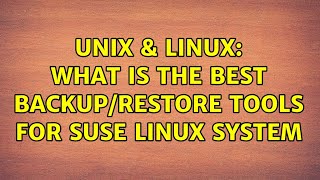 Unix & Linux: What is the best backup/restore tools for SUSE Linux system (2 Solutions!!)