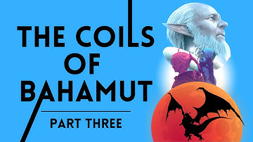 The Coils of Bahamut | Part Three | with Bethan Walker