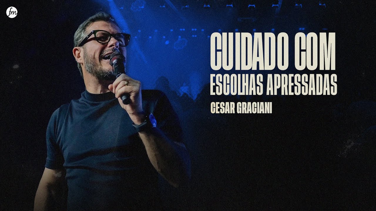 CUIDADO COM ESCOLHAS APRESSADAS  |  Pr. Cesar Graciani  |  IEQ MORUMBI PIRACICABA