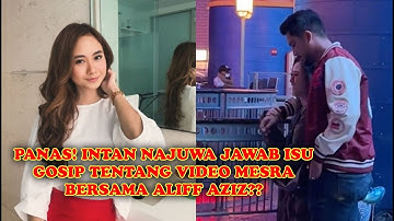 INTAN NAJUWA JAWAB ISU VIDEO MESRA DENGAN ALIFF AZIZ