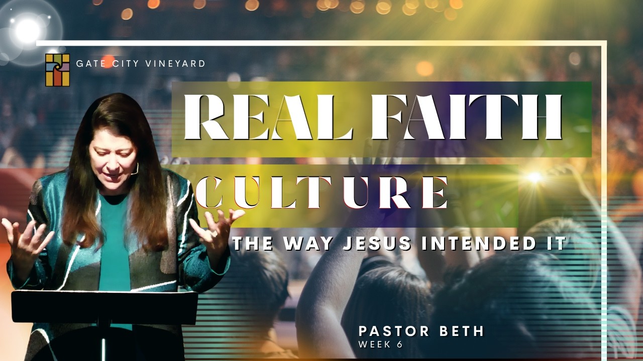 Culture | Real Faith: The Way Jesus Intended it: Week 6 | Pastor Beth