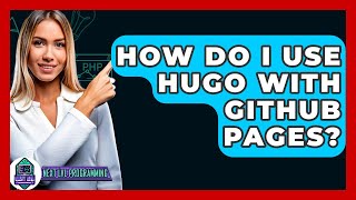 How Do I Use Hugo With GitHub Pages? - Next LVL Programming