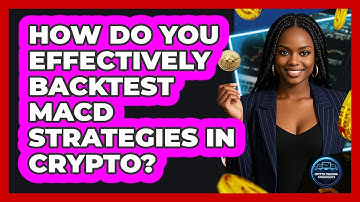 How Do You Effectively Backtest MACD Strategies In Crypto? - Crypto Trading Strategists