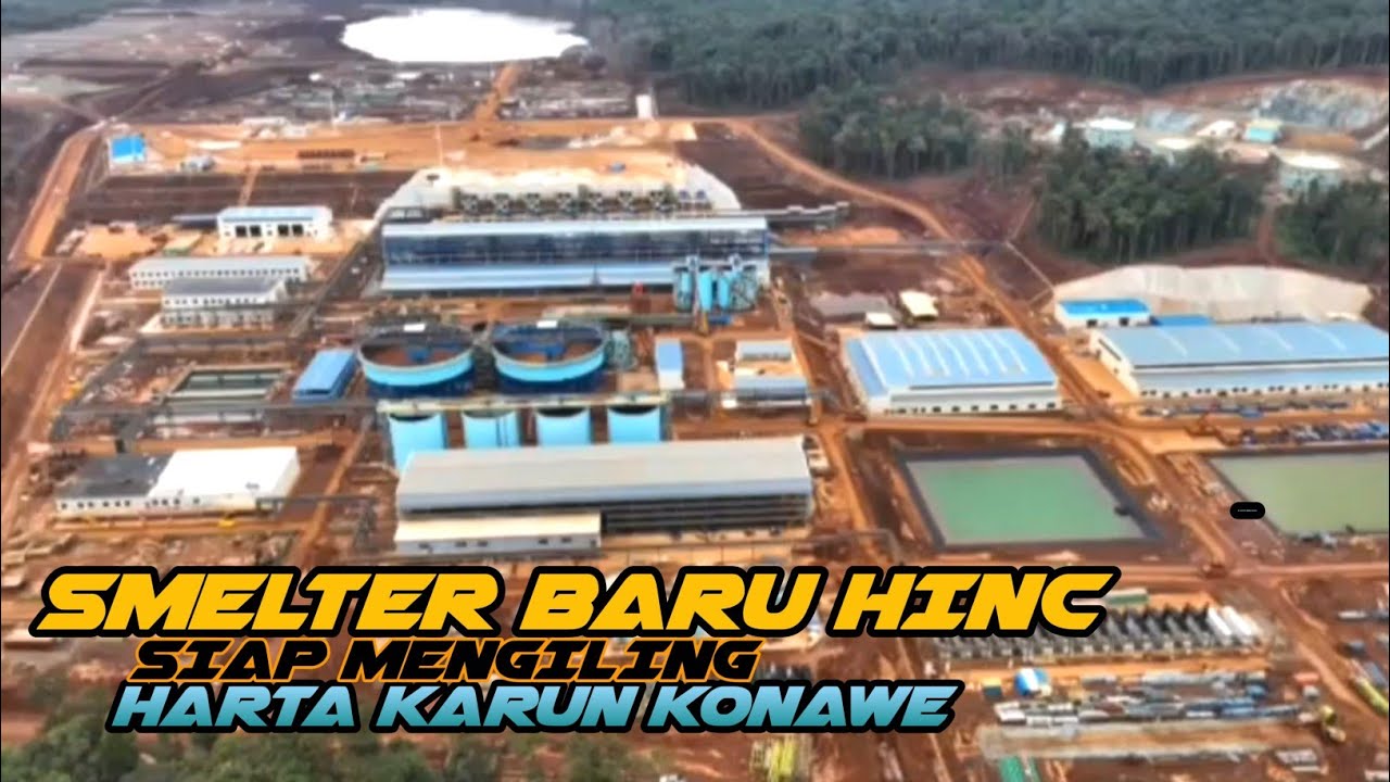 Siap Giling Harta Karun Routa !! Smelter Baru Hinc Di Kawasan Industri Nikel Ikip Konawe