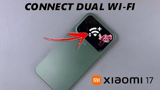How To Connect To Two Wi-Fi Networks On Xiaomi 17 Pro
