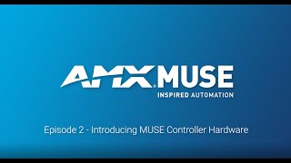 AMX MUSE Episode 2 Introducing MUSE Controller Hardware