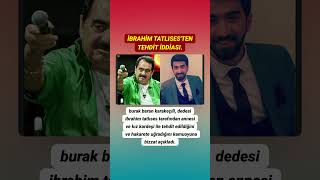 Burak Baran Karakeçili dedesi İbrahim Tatlıses tarafından bizzat tehdit edildiğini açıkladı!