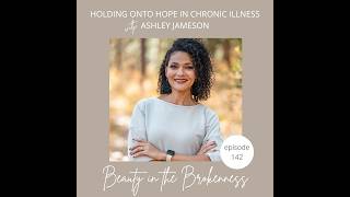 Holding Onto Hope in Chronic Illness with Ashley Jameson
