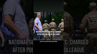 Full National Guardsman in D.C. charged after pointing gun at colleague #Shorts Update