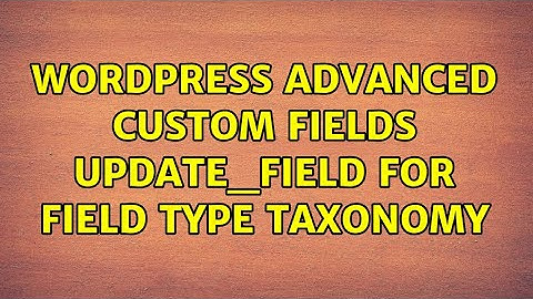 Wordpress: advanced custom fields update_field for field type: Taxonomy (3 Solutions!!)
