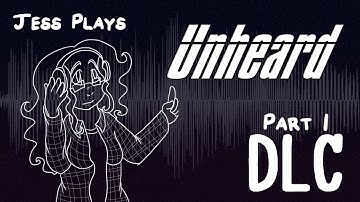 Jess Plays Unheard - DLC Part I
