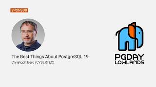The Best Things About PostgreSQL 19 - Christoph Berg (CYBERTEC)