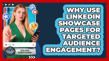 Why Use LinkedIn Showcase Pages For Targeted Audience Engagement? - Social Media Business Playbook