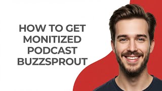 How to Get Monitized Podcast Buzzsprout - GUIDE!