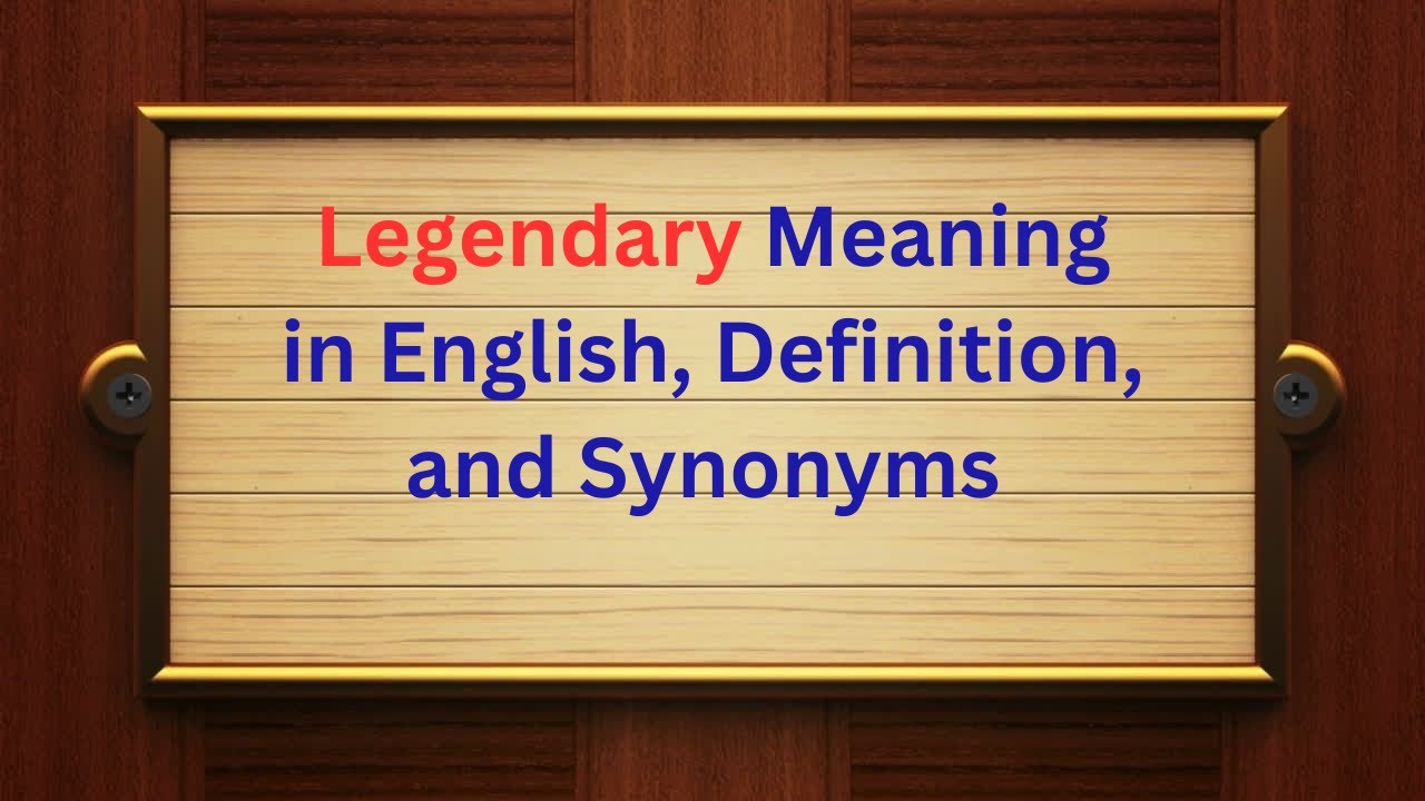 Legendary Meaning in English, Definition, and Legendary Synonyms | Thesaurus Thrive