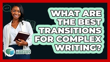 What Are The Best Transitions For Complex Writing? - The Language Library