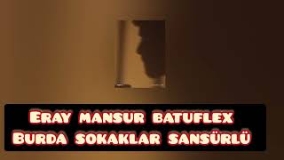Batuflex Eray mansur - burada sokaklar (sansürlü) 