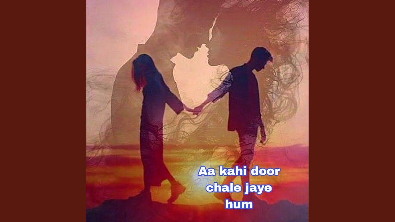 Aa kahi door chale jaye hum